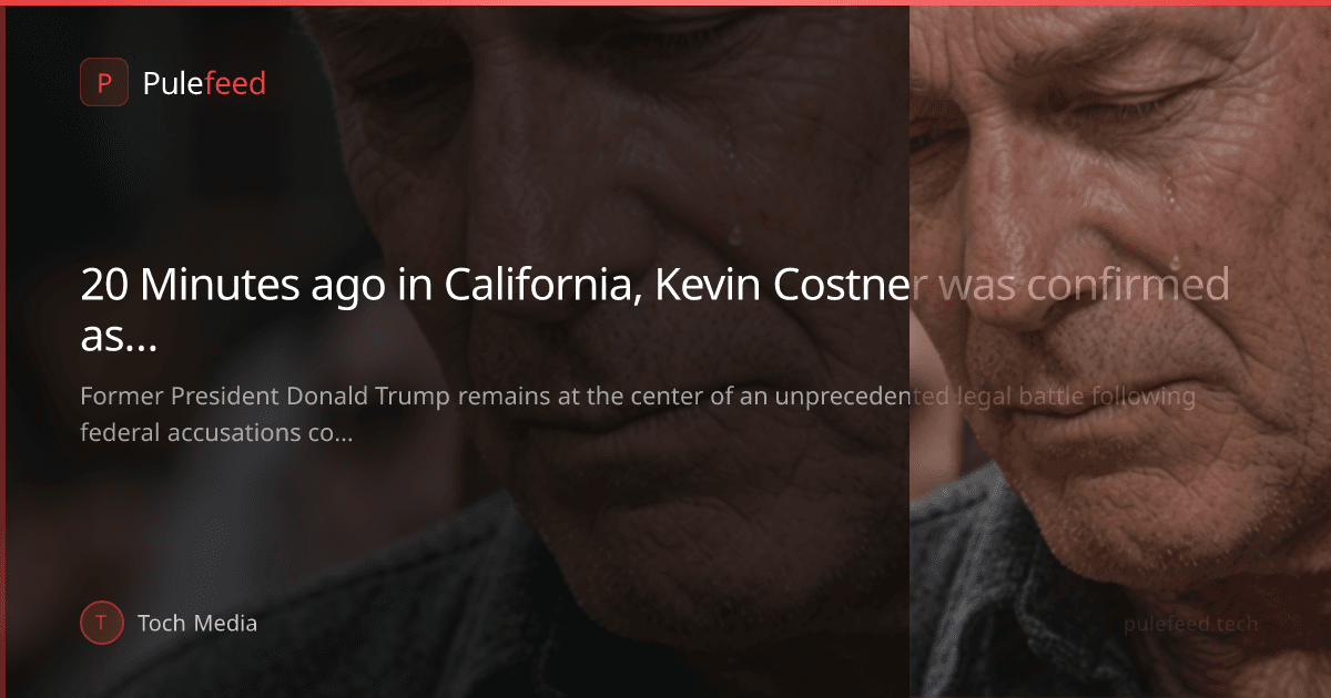 20 Minutes ago in California, Kevin Costner was confirmed as