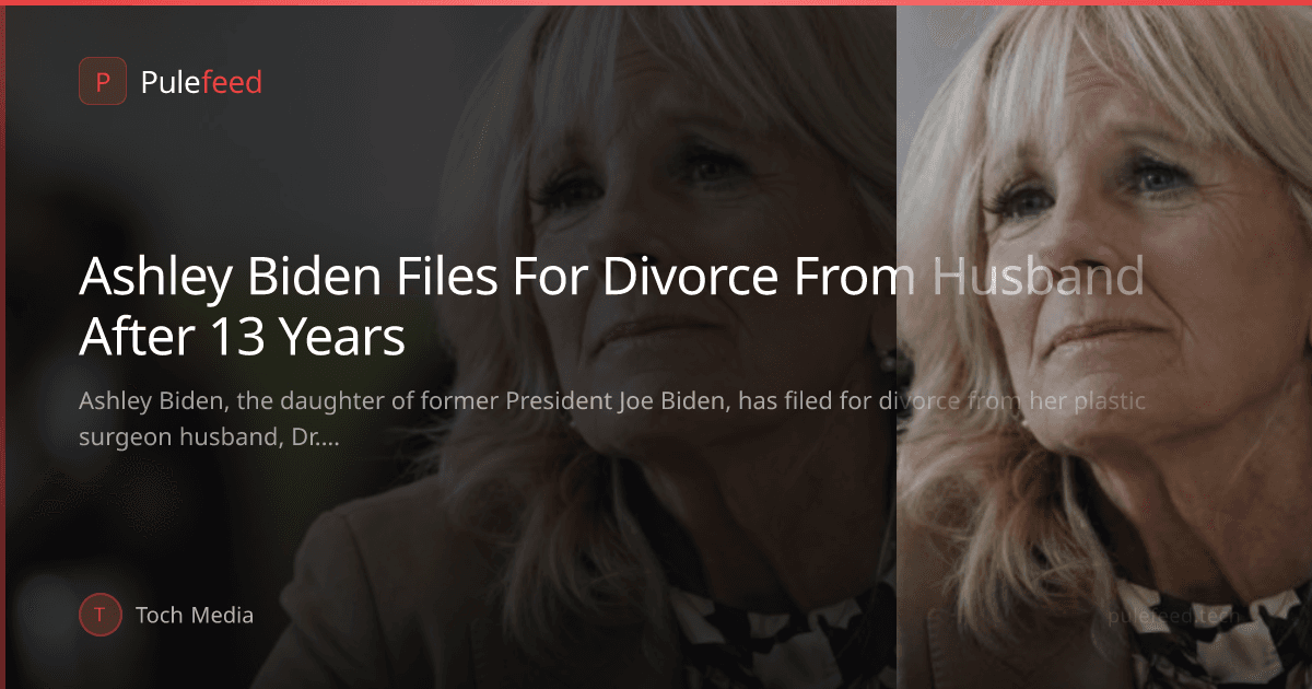 Ashley Biden Files For Divorce From Husband After 13 Years