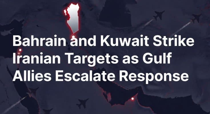 Bahrain and Kuwait Strike Iranian Targets as Gulf Allies Escalate Response.